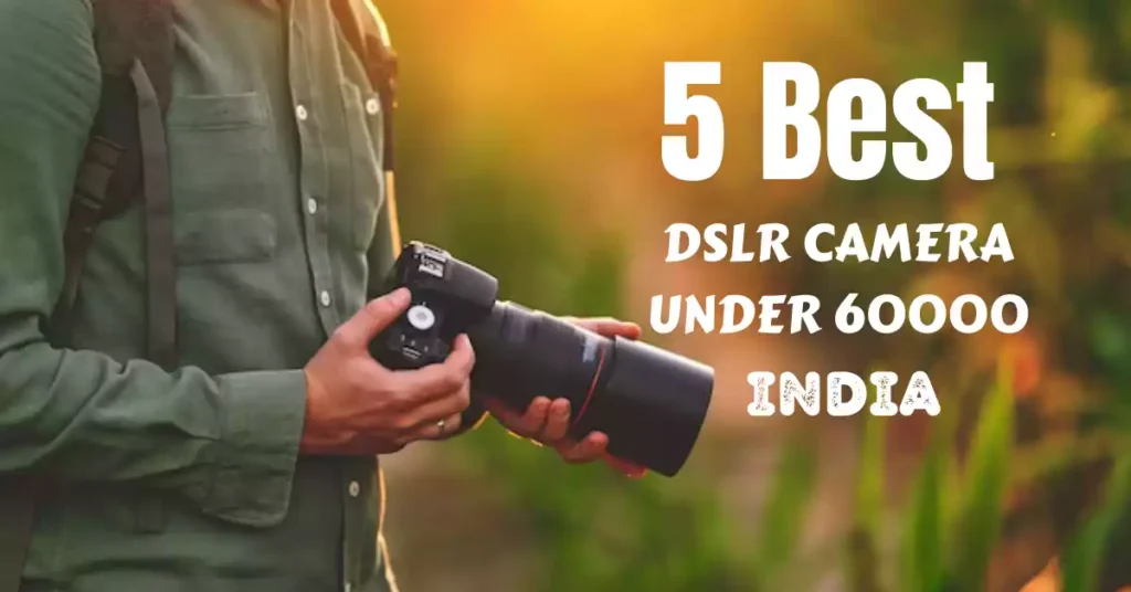 Best DSLR camera under 60000 in 2023